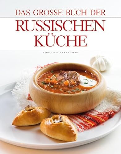 Das große Buch der russischen Küche: Ausgezeichnet m. d. Silbermedaille d. Gastronomischen Akademie Deutschlands 2010 von Stocker Leopold Verlag